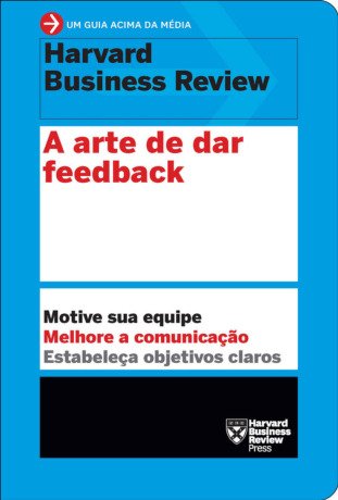 A arte de dar feedback (Um guia acima da média - HBR)