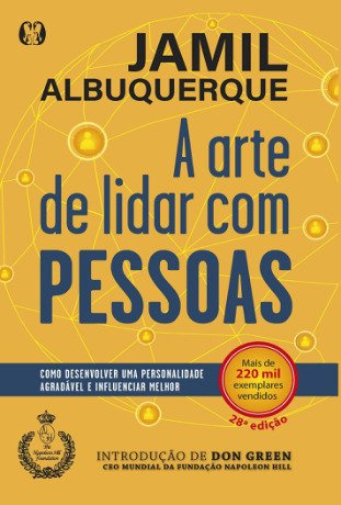 A Arte De Lidar Com Pessoas: COMO DESENVOLVER UMA PERSONALIDADE AGRADÁVEL E INF