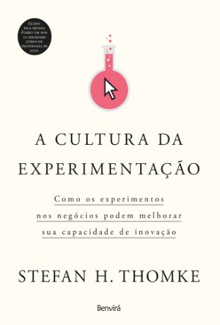 A cultura da experimentação: Como os experimentos nos negócios podem melhorar sua capacidade de inovação