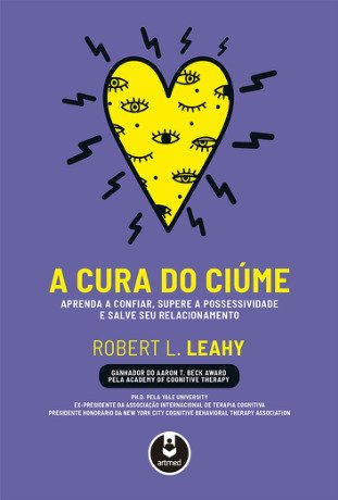A Cura do Ciúme: Aprenda a Confiar, Supere a Possessividade e Salve seu Relacionamento