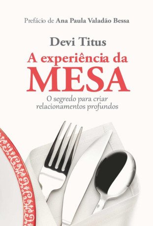 A experiência da mesa - O segredo para criar relacionamentos profundos