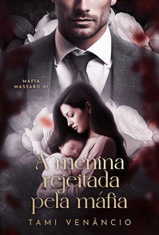 A MENINA REJEITADA PELA MÁFIA : Livro 1: Máfia Massaro