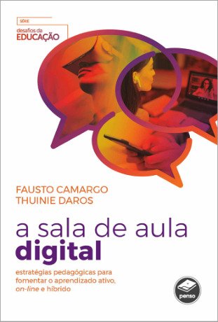 A Sala de Aula Digital: Estratégias Pedagógicas para Fomentar o Aprendizado Ativo, On-line e Híbrido