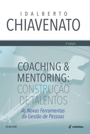 Coaching & mentoring: Construção de talentos - As novas ferramentas da gestão de pessoas.