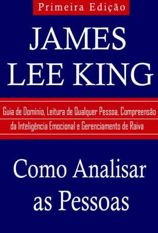 Como Analisar as Pessoas: Guia de Domínio, Leitura de Qualquer Pessoa, Compreensão da Inteligência Emocional e Gerenciamento de Raiva