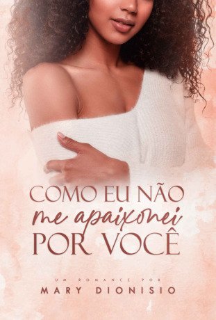 Como Eu Não Me Apaixonei Por Você | LIVRO ÚNICO