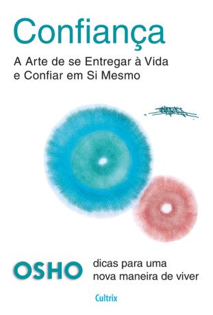 Confiança : a arte de se entregar à vida e confiar em si mesmo