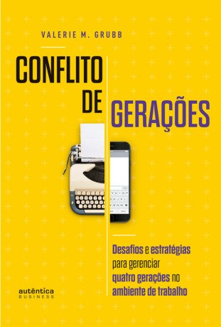 Conflito de Gerações: desafios e estratégias para gerenciar quatro gerações no ambiente de trabalho