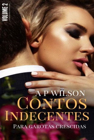 Contos Indecentes [Volume 2]: Coleção de Contos Eróticos