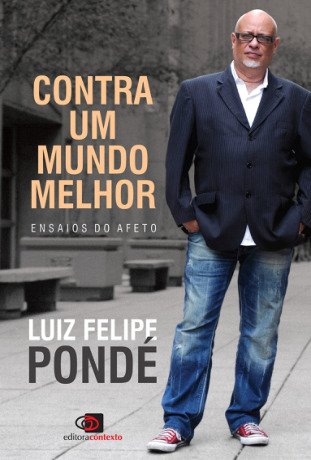 Contra um Mundo Melhor: Ensaios do Afeto