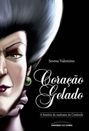 Coração gelado: a história da madrasta da Cinderela (Vilões da Disney)