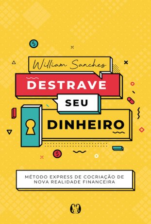 Destrave seu dinheiro: Método Express de Cocriação de Nova Realidade Financeira