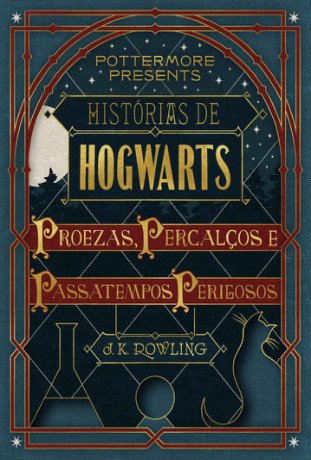 Histórias de Hogwarts: proezas, percalços e passatempos perigosos (Pottermore Presents - Português do Brasil)