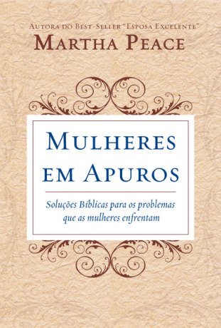 Mulheres em Apuros: Soluções bíblicas para os problemas que as mulheres enfrentam