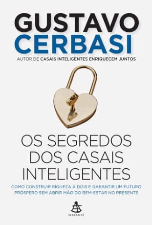 Os segredos dos casais inteligentes: Como construir a riqueza a dois e garantir um futuro próspero sem abrir mão do bem-estar no presente