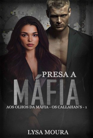 Presa a Máfia - Série aos olhos da Máfia, livro 1 - Os Callahan's : Série aos olhos da Máfia, livro 1 - Os Callahan's (Aos Olhos da Máfia - Os Callahan's)