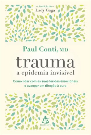 Trauma: a epidemia invisível: Como lidar com as suas feridas emocionais e avançar em direção à cura