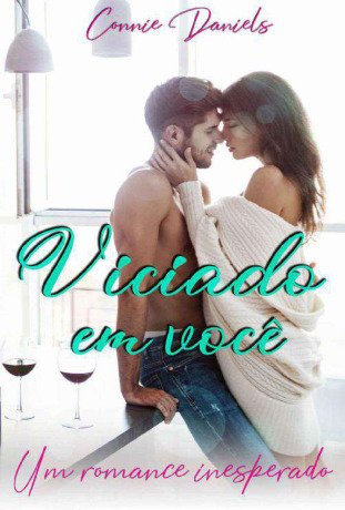 Viciado em Você um Romance Inesperado Connie Daniels