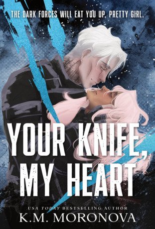 Your Knife, My Heart K. M. Moronova